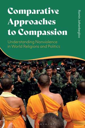 Comparative Approaches to Compassion: Understanding Nonviolence in World Religions and Politics de Professor Ramin Jahanbegloo