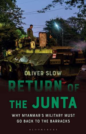 Return of the Junta: Why Myanmar’s Military Must Go Back to the Barracks de Oliver Slow