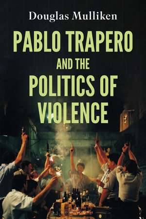 Pablo Trapero and the Politics of Violence de Douglas Mulliken