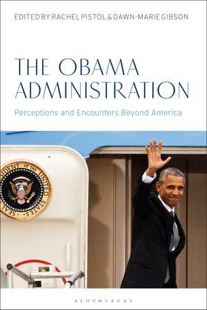The Obama Administration: Perceptions and Encounters Beyond America de Dr. Rachel Pistol