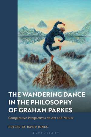 A Wandering Dance Through the Philosophy of Graham Parkes: Comparative Perspectives on Art and Nature de David Jones