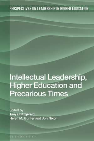 Intellectual Leadership, Higher Education and Precarious Times de Professor Tanya Fitzgerald