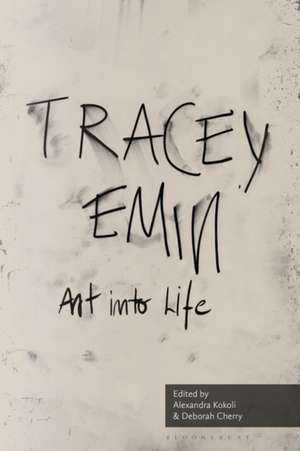 Art into Life: Essays on Tracey Emin de Alexandra Kokoli