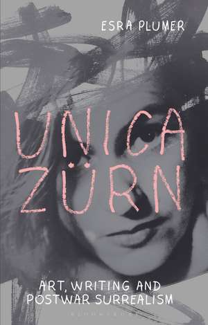 Unica Zürn: Art, Writing and Post-War Surrealism de Esra Plumer