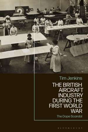 The British Aircraft Industry During the First World War de Tim Jenkins