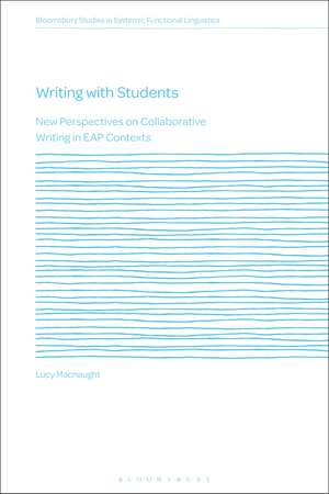 Writing with Students: New Perspectives on Collaborative Writing in EAP Contexts de Dr Lucy Macnaught