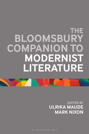 The Bloomsbury Companion to Modernist Literature de Dr Ulrika Maude