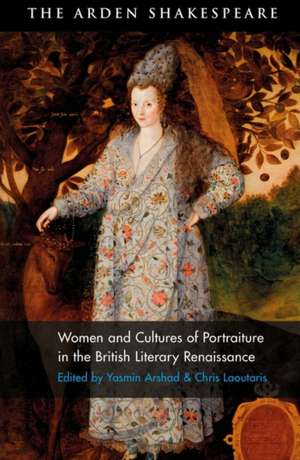 Women and Cultures of Portraiture in the British Literary Renaissance de Yasmin Arshad