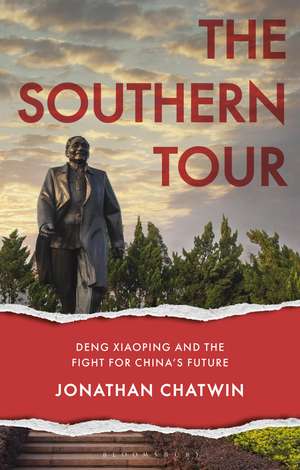 The Southern Tour: Deng Xiaoping and the Fight for China's Future de Jonathan Chatwin