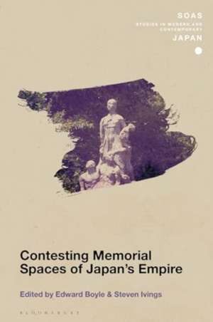 Contesting Memorial Spaces of Japan's Empire de Edward Boyle