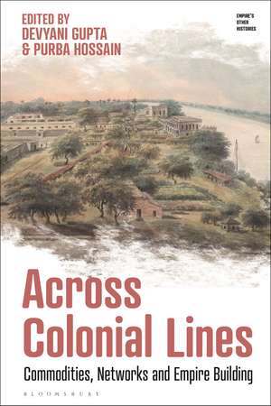 Across Colonial Lines: Commodities, Networks and Empire Building de Devyani Gupta