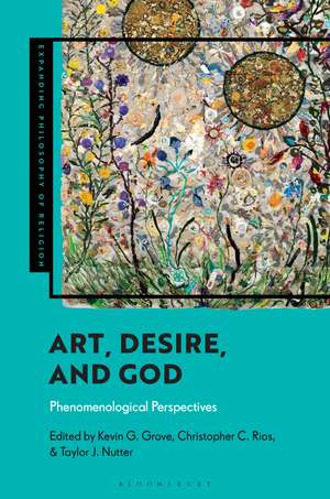 Art, Desire, and God: Phenomenological Perspectives de Kevin G. Grove