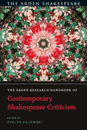 The Arden Research Handbook of Contemporary Shakespeare Criticism de Dr Evelyn Gajowski