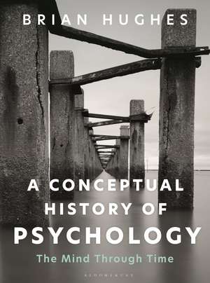 A Conceptual History of Psychology: The Mind Through Time de Brian Hughes