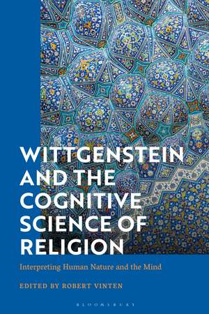 Wittgenstein and the Cognitive Science of Religion: Interpreting Human Nature and the Mind de Dr Robert Vinten