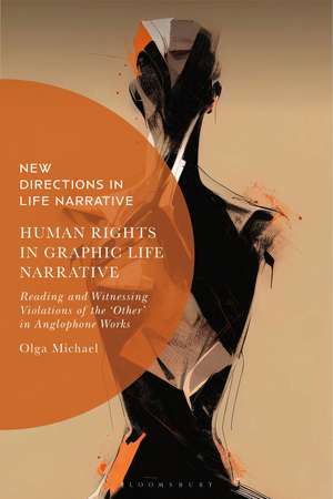 Human Rights in Graphic Life Narrative: Reading and Witnessing Violations of the 'Other' in Anglophone Works de Dr Olga Michael