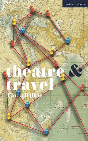 Theatre and Travel de Fiona Wilkie