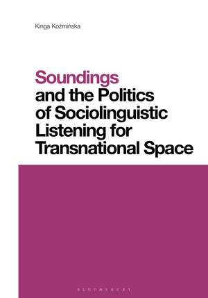 Soundings and the Politics of Sociolinguistic Listening for Transnational Space de Kinga Kozminska