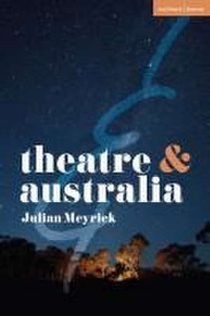 Theatre and Australia de Julian Meyrick