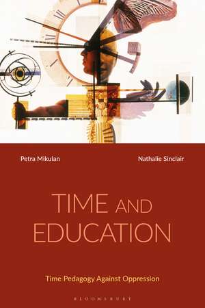 Time and Education: Time Pedagogy Against Oppression de Dr Petra Mikulan