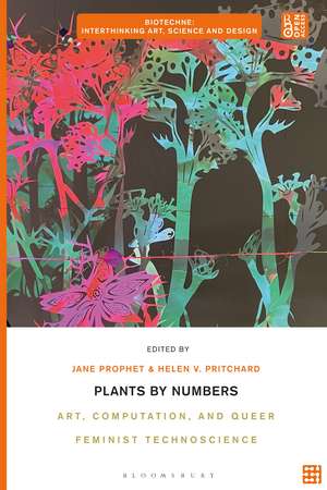 Plants by Numbers: Art, Computation, and Queer Feminist Technoscience de Dr. Jane Prophet