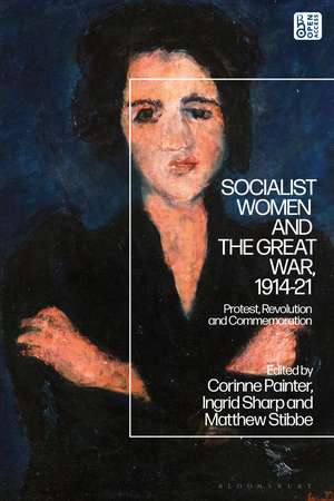 Socialist Women and the Great War, 1914-21: Protest, Revolution and Commemoration de Professor Ingrid Sharp