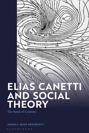 Elias Canetti and Social Theory: The Bond of Creation de Andrea Mubi Brighenti