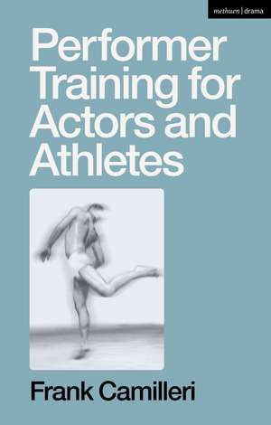 Performer Training for Actors and Athletes de Frank Camilleri