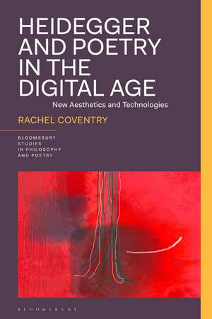 Heidegger and Poetry in the Digital Age: New Aesthetics and Technologies de Rachel Coventry