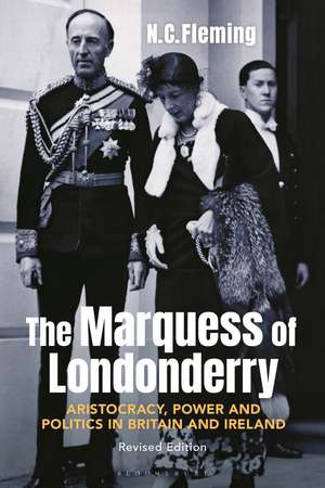 The Marquess of Londonderry: Aristocracy, Power and Politics in Britain and Ireland, Revised Edition de Dr. N.C. Fleming