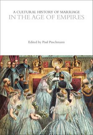 A Cultural History of Marriage in the Age of Empires de Dr Paul Puschmann