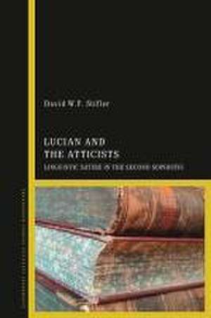 Lucian and the Atticists: Linguistic Satire in the Second Sophistic de Dr David W.F. Stifler