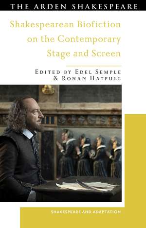 Shakespearean Biofiction on the Contemporary Stage and Screen de Dr Edel Semple