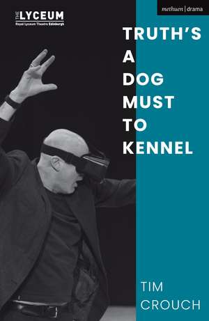 Truth’s a Dog Must to Kennel de Tim Crouch