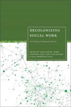 Decolonizing Social Work: From Theory to Transformative Practice de Tanja Kleibl