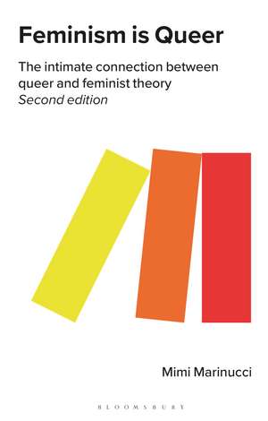 Feminism is Queer: The Intimate Connection between Queer and Feminist Theory de Mimi Marinucci