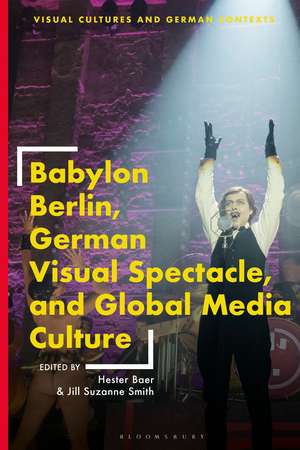 Babylon Berlin, German Visual Spectacle, and Global Media Culture de Hester Baer