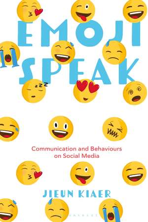 Emoji Speak: Communication and Behaviours on Social Media de Jieun Kiaer