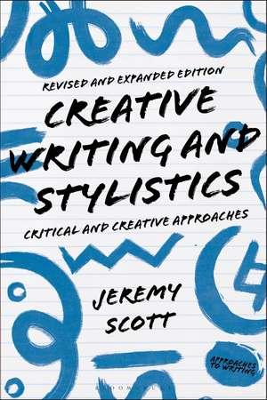 Creative Writing and Stylistics, Revised and Expanded Edition: Critical and Creative Approaches de Jeremy Scott