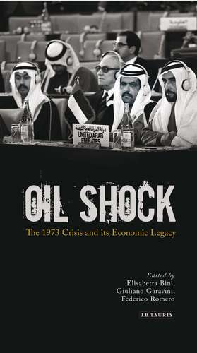 Oil Shock: The 1973 Crisis and its Economic Legacy de Dr Elisabetta Bini