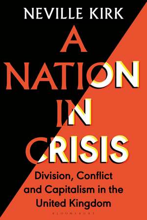 A Nation in Crisis: Division, Conflict and Capitalism in the United Kingdom de Neville Kirk