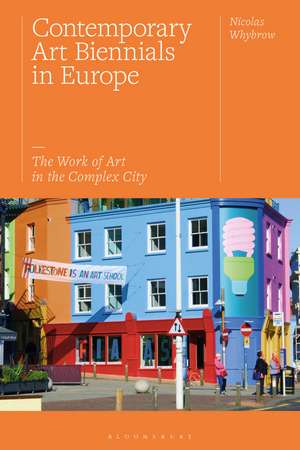 Contemporary Art Biennials in Europe: The Work of Art in the Complex City de Nicolas Whybrow