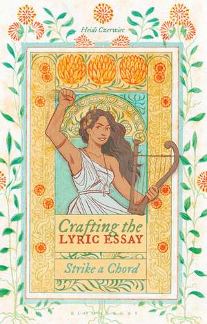 Crafting the Lyric Essay: Strike a Chord de Dr Heidi Czerwiec