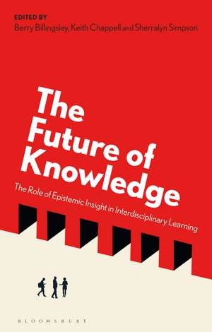 The Future of Knowledge: The Role of Epistemic Insight in Interdisciplinary Learning de Professor Berry Billingsley