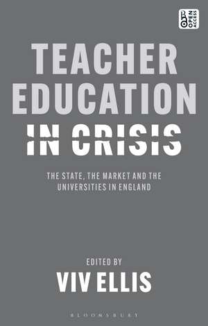 Teacher Education in Crisis: The State, The Market and the Universities in England de Professor Viv Ellis