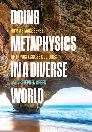 Doing Metaphysics in a Diverse World: How We Make Sense of Things Across Cultures de Stephen Green