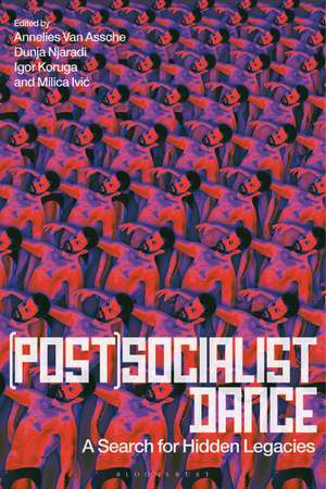 (Post)Socialist Dance: A Search for Hidden Legacies de Annelies Van Assche