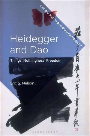 Heidegger and Dao: Things, Nothingness, Freedom de Professor Eric S. Nelson