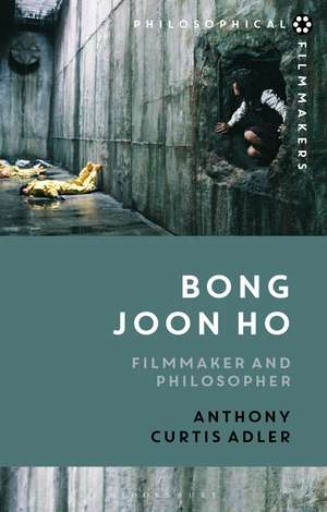 Bong Joon Ho: Philosopher and Filmmaker de Anthony Curtis Adler