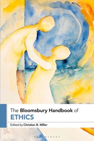 The Bloomsbury Handbook of Ethics de Christian B. Miller